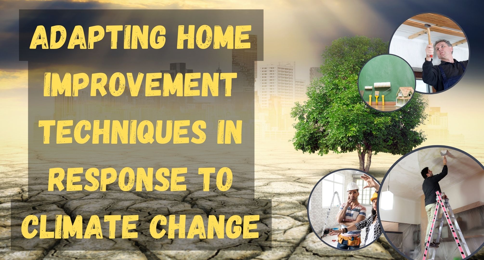 Adapting Home Improvement Techniques in Response to Climate Change